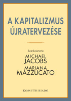 Jacobs, Michael - Mariana Mazzucato : A kapitalizmus újratervezése