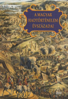 Király Béla - Veszprémy László (szerk.) : A magyar hadtörténelem évszázadai