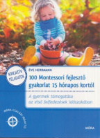 Herrmann, Éve : 100 Montessori fejlesztő gyakorlat 15 hónapos kortól