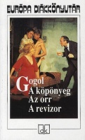 Gogol, [Nyikolaj Vasziljevics] : A köpönyeg / Az orr / A revizor