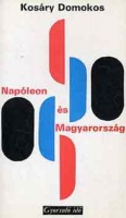 Kosáry Domokos : Napóleon és Magyarország