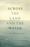 Sebald, W. G. : Across the Land and the Water - Selected Poems, 1964-2001