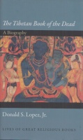 Lopez, Donald S., Jr. : The Tibetan Book of the Dead - A Biography