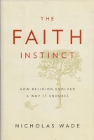 Wade, Nicholas : The Faith Instinct - How Religion Evolved and Why It Endures