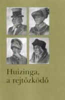 Gera Judit (szerk. és bev.) : Huizinga, a rejtőzködő
