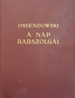 Ossendowski, [Ferdinand] : A Nap rabszolgái I-II.