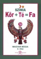 Szinia [Bodnár Erika] : Kör + Té  = Fa - Magyar Mágia. 2. rész
