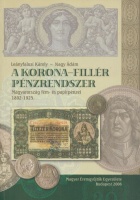 Leányfalusi Károly - Nagy Ádám : A korona-fillér pénzrendszer. Magyarország fém- és papírpénzei 1892-1925