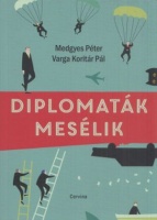 Medgyes Péter - Varga Koritár Pál : Diplomaták mesélik