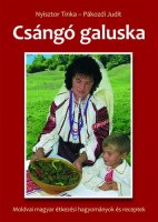 Nyisztor Tinka - Pákozdi Judit : Csángó galuska - Moldvai magyar étkezési hagyományok és receptek