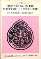 Fekete, L[ajos] : Einführung in die persischte Palaographie. 101 persischte Dokumente. [A perzsa paleográfia]