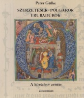Gülke, Peter : Szerzetesek polgárok trubadúrok - A középkor zenéje