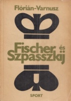 Varnusz Egon - Flórián Tibor : Fischer és Szpasszkij