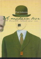 Johnson, Paul  : A modern kor - A huszadik század igazi arca