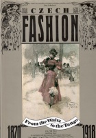 Uchalová, Eva : Czech Fashion 1870-1918. From the Waltz to the Tango