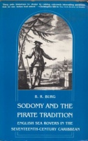 Burg, B. R. : Sodomy and the Pirate Tradition - English Sea Rovers in the Seventeenth-Century Caribbean.