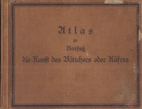 Lange, August : Atlas zu Friedr. Wilh. Barfuß, die Kunst des Böttchers oder Küfers - in der Werkstatt wie im Keller,