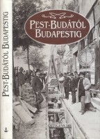 Erki Edit  : Pest-Budától Budapestig - Képek egy város életéből