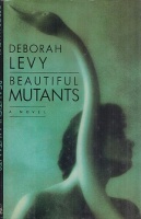 Levy, Deborah : Beautiful Mutants