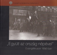 Zászkaliczky Zsuzsanna (szerk.) : 'Együtt az ország népével' - Evangéliusok 1956-ban 