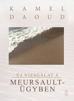 Daoud, Kamel : Új vizsgálat a Meursault-ügyben