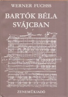 Fuchss, Werner : Bartók Béla Svájcban - Dokumentumgyűjtemény