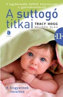 Hogg, Tracy - Blau, Melinda : A suttogó titkai 2. - A kisgyermek nevelése.