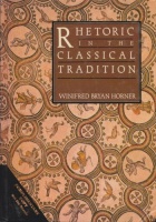 Horner, Winifred Bryan : Rhetoric in the Classical Tradition
