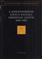 Éry Kinga (szerk.) : A székesfehérvári királyi bazilika embertani leletei 1848-2002