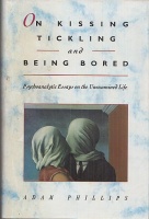 Phillips, Adam : On Kissing, Tickling, and Being Bored - Psychoanalytic Essays on the Unexamined Life
