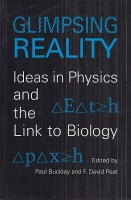 Buckley, Paul - F. David Peat (Editor) : Glimpsing Reality - Ideas in Physics and the Link to Biology