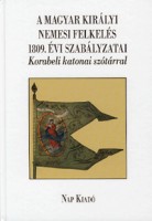 Lázár Balázs (sajtó alá rendezte) : A magyar királyi nemesi felkelés 1809. évi szabályzatai. Korabeli katonai szótárral