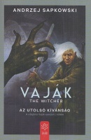Sapkowski, Andrzej : Vaják / The Witcher - Az utolsó kívánság (Vaják-sorozat I. kötete)