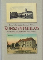 Bernáth Sándor - Bernáth Attila : Kunszentmiklós régi képes levelezőlapokon és emlékekben (Dedikált, számozott)