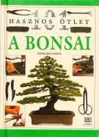 Horváth Tibor (szerk.) : A bonsai. (101 hasznos ötlet)