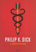 Dick, Philip K. : A jövő orvosa