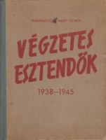 Nagybaczoni Nagy Vilmos : Végzetes esztendők 1938-1945.