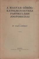 Papp György : A Magyar Görögkatolikus egyház partikuláris jogforrásai