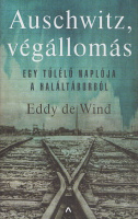 Wind, Eddy de : Auschwitz, végállomás - Egy túlélő naplója a haláltáborból 