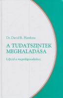 Hawkins, David R. : A tudatszintek meghaladása - Lépcső a megvilágosodáshoz