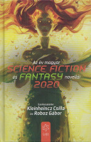 Kleinheincz Csilla - Roboz Gábor : Az év magyar science fiction és fantasy novellái 2020