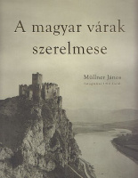 A magyar várak szerelmese - Müllner János fotográfiái 1910 körül