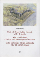 Kőnig Frigyes : Várak és erődítmények a 16-18. századi Horvátországban és Dalmáciában