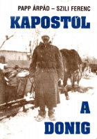 Papp Árpád - Szili Ferenc (összeáll.) : Kapostól a Donig