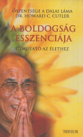 Dalai Láma, Őszentsége - Cutler, Howard C. : A boldogság esszenciája - Útmutató az élethez