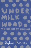 Thomas, Dylan : Under Milk Wood - A Play for Voices