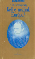 Dosztojevszkij, Fjodor Mihajlovics : Kell-e nekünk Európa? - Válogatás F. M. Dosztojevszkij társadalompolitikai írásaiból (1873-1878)
