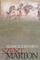 Sulpicius Severus : Szent Márton - Élete, Levelek, Dialógusok