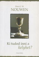 Nouwen, Henri J. M. : Ki tudod inni a kelyhet?