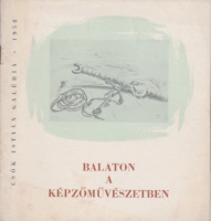 [Körner Éva (szerk.) : Balaton a képzőművészetben - A Balaton Intéző Bizottság és a Képzőművészeti Alap Képcsarnokai kiállítása